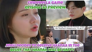 Episode 30 Preview | Jingu decides to deceive Haanaa in the belief .. | Cinderella Game 신데렐라 게임