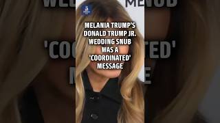 Melania Trump's snub of Donald Trump Jr. wedding was part of 'coordinated' message