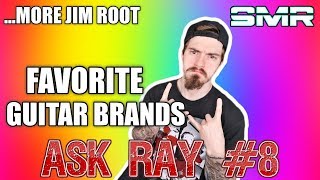 ASK RAY EPISODE 8: FAVORITE GUITAR BRANDS, MORE JIM ROOT STORIES