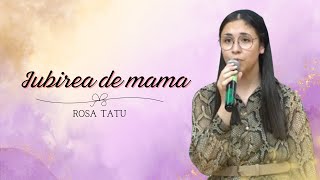 Rosa Tatu | Mama | Iubirea de mama | Betel Reus |