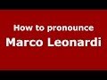 How to pronounce Marco Leonardi (Italian/Italy) - PronounceNames.com