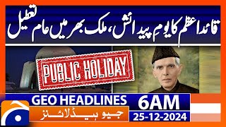 Quaid-e-Azam's birthday, a public holiday across the country | Geo News 6 AM Headlines (25 Dec 2024)