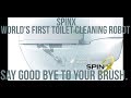 SpinX   WORLD'S FIRST TOILET CLEANING ROBOT Say good bye to your brush