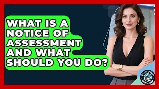What Is A Notice Of Assessment And What Should You Do? - Property Taxes Uncovered