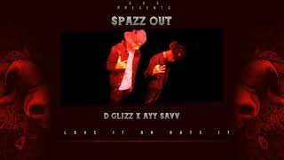 D Glizz X Ayy Savv-Spazz Out (Official Audio)