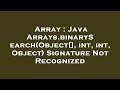 Array : Java Arrays.binarySearch(Object[], int, int, Object) Signature Not Recognized