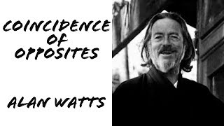 Alan Watts : Coincidence of Opposites