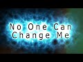 no one can change me - J Fredricks