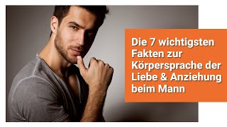 Die 7 wichtigsten Fakten zur Körpersprache der Liebe \u0026 Anziehung beim Mann