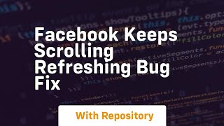 facebook keeps scrolling refreshing bug fix