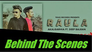 Behind the Scenes|| Raula Full song || By Akalgarhia ft. Deep|| Shooting punjabi song||
