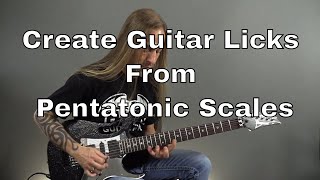 How to Create Unique Guitar Licks out of Your Pentatonic Scales - Steve Stine Guitar Lessons