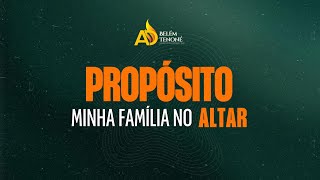 MINHA FAMÍLIA NO ALTAR / PROPÓSITO / AD BELÉM TENONÉ 11/01/2025 MANHÃ