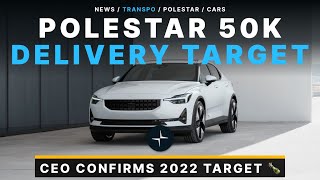 Polestar CEO Confirms 2022 50K Delivery Goal! Record Breaking Month!