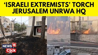 Israel Vs Hamas | Israeli Extremists Set Fire To UNRWA HQ In Occupied East Jerusalem | G18V