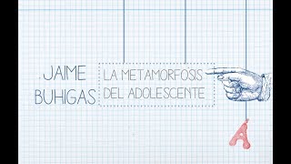 La metamorfosis del adolescente.  Jaime Buhigas. Aprendemos todos.