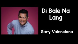 Di Bale Na Lang Lyrics - Gary Valenciano