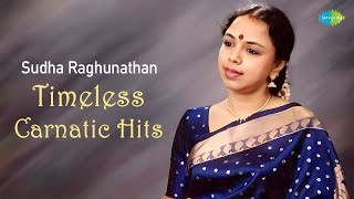 Sudha Raghunathan | Timeless Carnatic Hits | Marukelara | Kalyana Gopalam | Sri Sankara Guruvaram