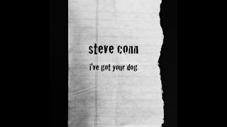 STEVE CONN • I've Got Your Dog