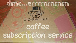 Dog & Hat Coffee Subscription Service Review.