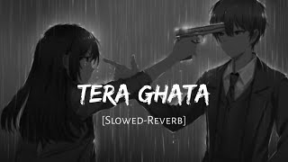 Tera Ghata | Lofi | Slowed-Reverb |  Gajendra Verma
