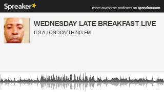 WEDNESDAY LATE BREAKFAST LIVE (part 13 of 13, made with Spreaker)