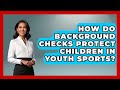 How Do Background Checks Protect Children In Youth Sports? - The Youth Coaching Lab