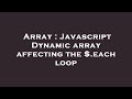Array : Javascript Dynamic array affecting the $.each loop