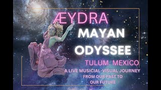 A MAYAN ODYSSEY 11:11 - ÆYDRA (Aydra J Swan) live in Tulum