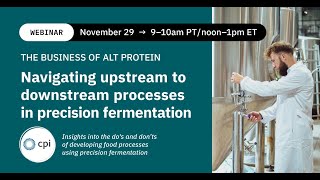 The Business of Alt Protein: Navigating upstream to downstream processes in fermentation