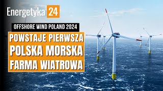 Powstaje pierwsza, polska morska farma wiatrowa | OFFSHORE WIND POLAND 2024