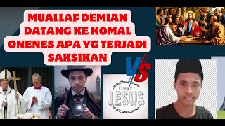 🔴MUALLAF DEMIAN DATANG KE KOMAL ONENES APA YG TERJADI SAKSIKAN