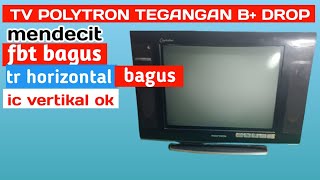 tv Polytron tegangan b+ drop || tr Horizontal dan fbt masih bagus