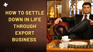 ஏற்றுமதி தொழில் மூலம் Life Settle ஆவது எப்படி? #எக்ஸ்போர்ட் #export #import