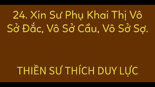 24. Xin Sư Phụ Khai Thị Vô Sở Đắc, Vô Sở Cầu.... 779 CÂU - THIỀN SƯ DUY LỰC - PHÁP MÔN TỔ SƯ THIỀN.