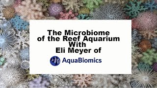 The Microbiome Analysis of the Reef Aquarium with Eil Myers of Aquabiomics