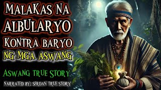 MALAKAS NA ALBULARYO KONTRA ANGKAN NG MGA ASWANG | Aswang True Story