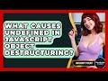 What Causes Undefined In JavaScript Object Destructuring? - JavaScript Toolkit