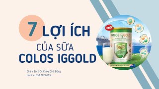 7 LỢI ÍCH TUYỆT VỜI CỦA SỮA COLOS IgGOLD I CHĂM SÓC SỨC KHỎE CHỦ ĐỘNG