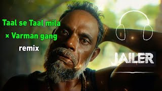 Jailer - Varman gang BGM | Taal se Taal mila remix |  AR Rahman