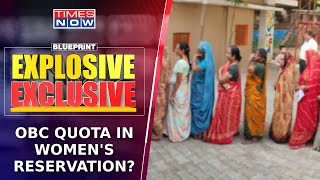 Women's Reservation Bill | Is OBC Quota In Mahila Aarakshan Required?| Blueprint Explosive Exclusive