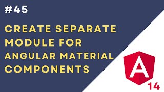 #45: Create Separate Module For Angular Material Components in Angular 14 Application