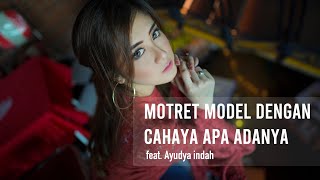 Motret Model Dengan Cahaya Apa Adanya