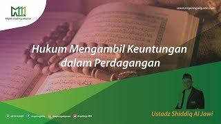 MIQ : Ustadz Shiddiq Al Jawi - Hukum Mengambil Keuntungan dalam Perdagangan