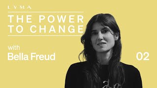 The Power To Be Yourself with Bella Freud - Episode 2 - The LYMA Podcast