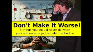 Five Mistakes to Avoid when your Software Project is Behind Schedule
