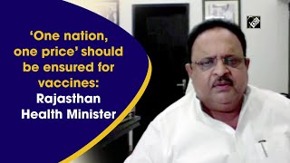 ‘One nation, one price’ should be ensured for vaccines: Rajasthan Health Minister