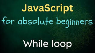 JavaScript for Absolute Beginners - 14 - While loop