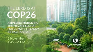 COP26: AIIB/EBRD mobilising the private sector for climate-friendly infrastructure