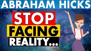 STOP Facing Reality \u0026 Focus on Your Vibrational Vortex Reality! - Abraham Hicks